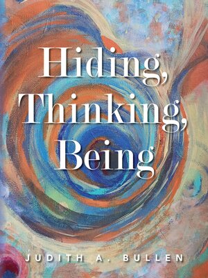 cover image of Hiding, Thinking, Being